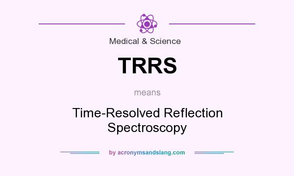 What does TRRS mean? It stands for Time-Resolved Reflection Spectroscopy