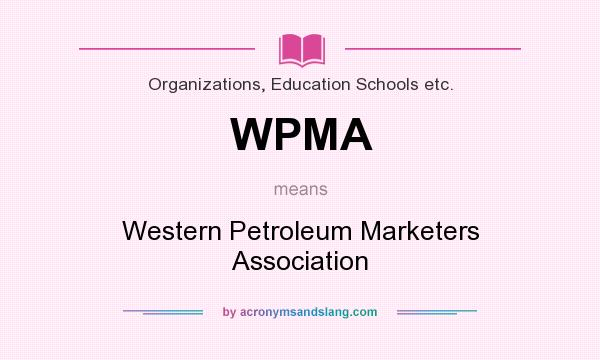 What does WPMA mean? It stands for Western Petroleum Marketers Association