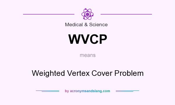 What does WVCP mean? It stands for Weighted Vertex Cover Problem