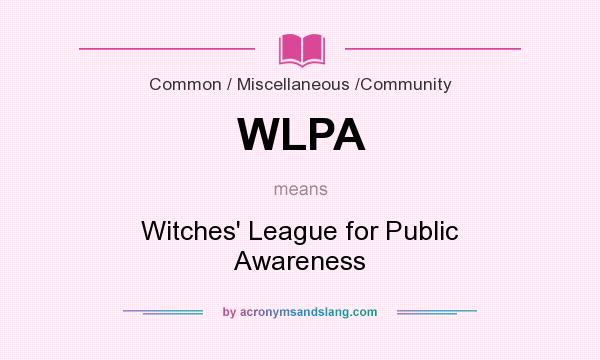 What does WLPA mean? It stands for Witches` League for Public Awareness