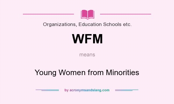 What does WFM mean? It stands for Young Women from Minorities