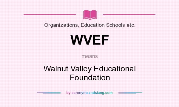 What does WVEF mean? It stands for Walnut Valley Educational Foundation