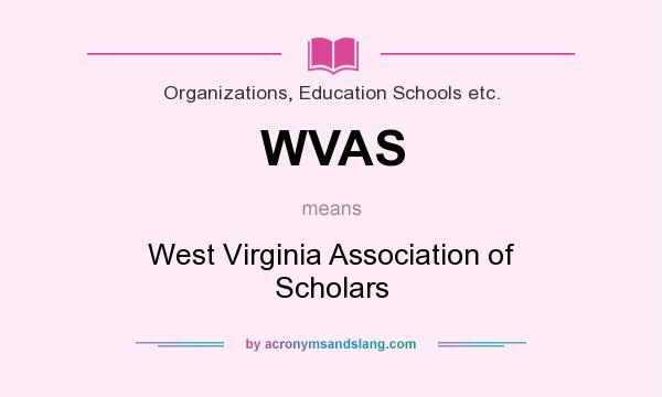 What does WVAS mean? It stands for West Virginia Association of Scholars