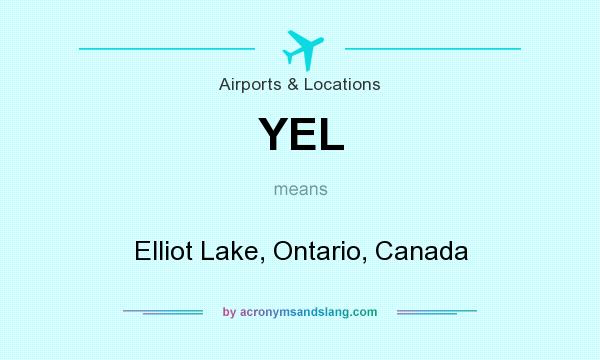 What does YEL mean? It stands for Elliot Lake, Ontario, Canada