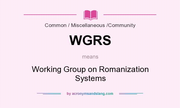 What does WGRS mean? It stands for Working Group on Romanization Systems
