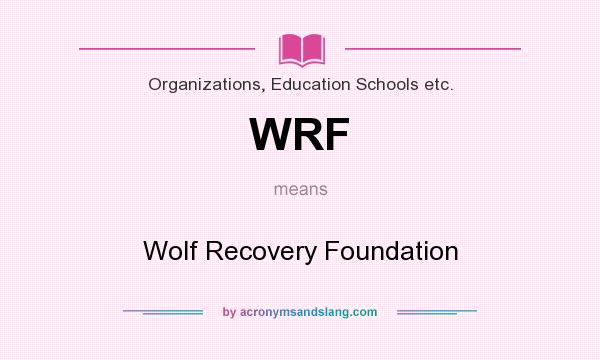 What does WRF mean? It stands for Wolf Recovery Foundation
