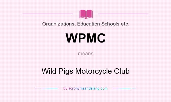 What does WPMC mean? It stands for Wild Pigs Motorcycle Club