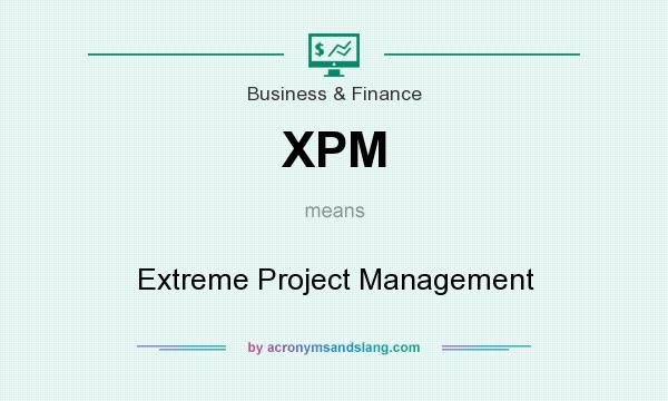 What does XPM mean? It stands for Extreme Project Management