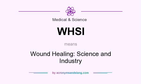 What does WHSI mean? It stands for Wound Healing: Science and Industry