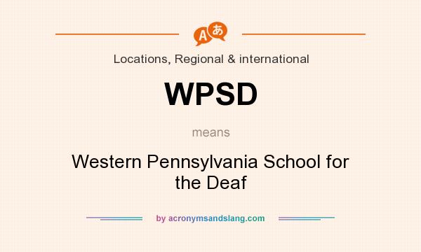 What does WPSD mean? It stands for Western Pennsylvania School for the Deaf
