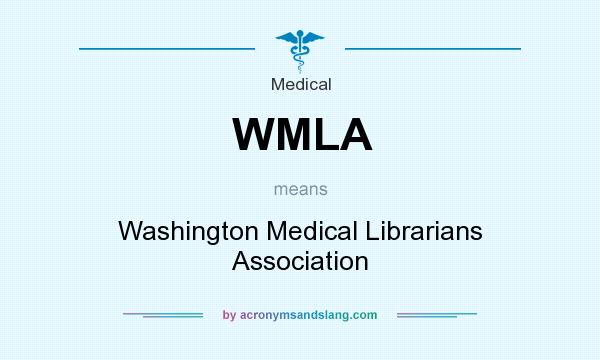 What does WMLA mean? It stands for Washington Medical Librarians Association