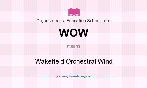 What does WOW mean? It stands for Wakefield Orchestral Wind