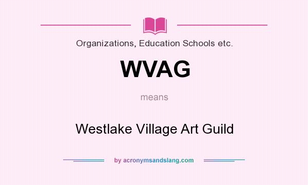 What does WVAG mean? It stands for Westlake Village Art Guild