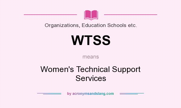 What does WTSS mean? It stands for Women`s Technical Support Services