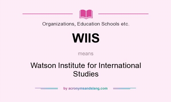 What does WIIS mean? It stands for Watson Institute for International Studies