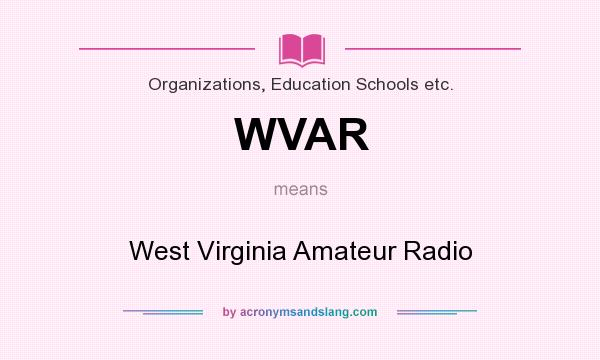 What does WVAR mean? It stands for West Virginia Amateur Radio