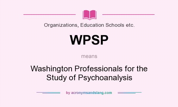 What does WPSP mean? It stands for Washington Professionals for the Study of Psychoanalysis