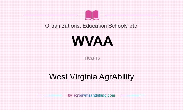 What does WVAA mean? It stands for West Virginia AgrAbility