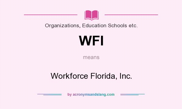 What does WFI mean? It stands for Workforce Florida, Inc.