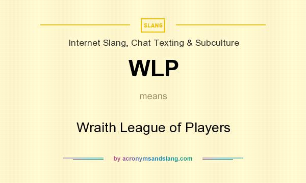 What does WLP mean? It stands for Wraith League of Players