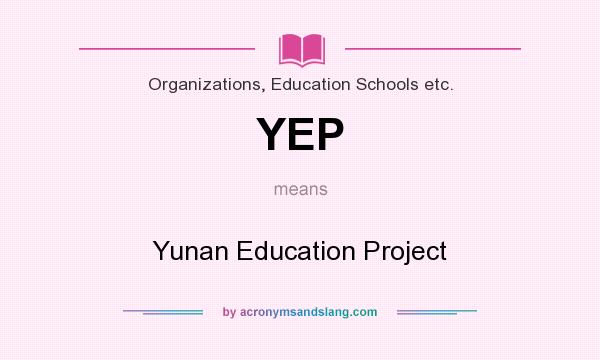 What does YEP mean? It stands for Yunan Education Project