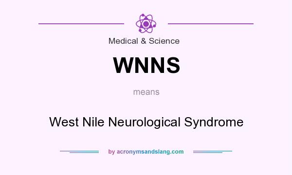 What does WNNS mean? It stands for West Nile Neurological Syndrome