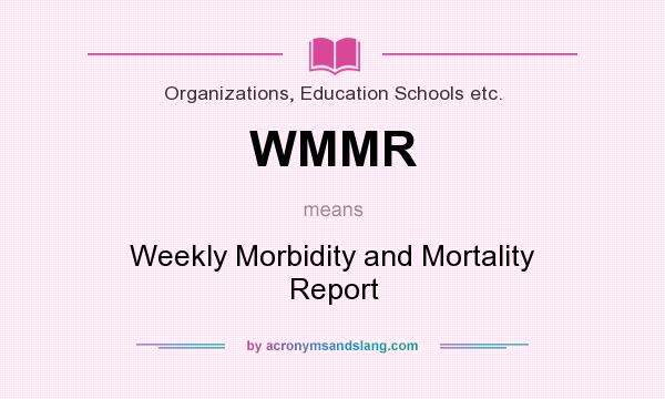 What does WMMR mean? It stands for Weekly Morbidity and Mortality Report
