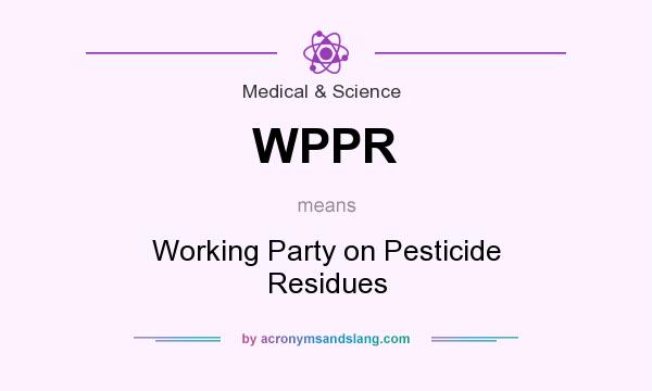 What does WPPR mean? It stands for Working Party on Pesticide Residues