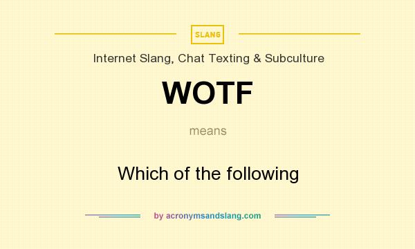 What does WOTF mean? It stands for Which of the following