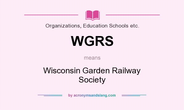 What does WGRS mean? It stands for Wisconsin Garden Railway Society