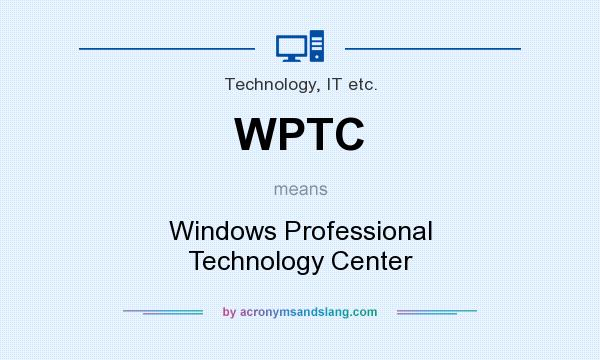 What does WPTC mean? It stands for Windows Professional Technology Center