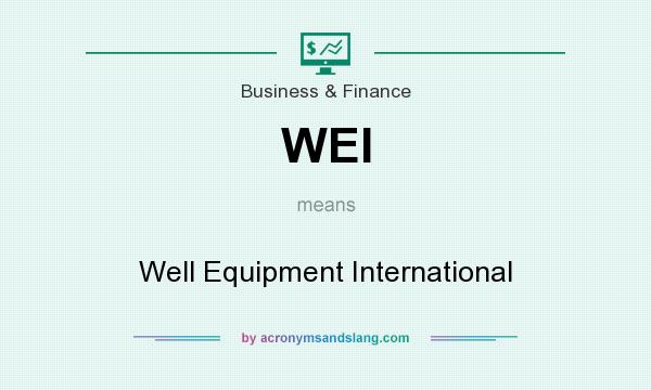 What does WEI mean? It stands for Well Equipment International