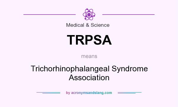 What does TRPSA mean? It stands for Trichorhinophalangeal Syndrome Association