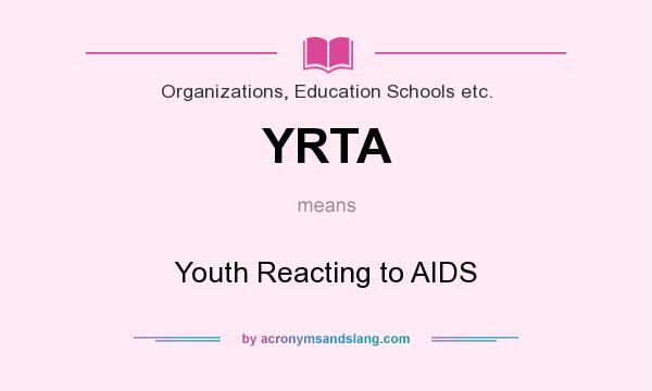 What does YRTA mean? It stands for Youth Reacting to AIDS