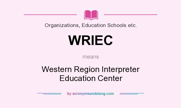 What does WRIEC mean? It stands for Western Region Interpreter Education Center