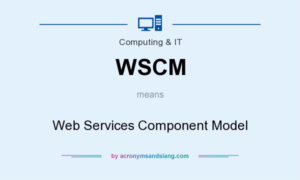 What does WSCM mean? It stands for Web Services Component Model