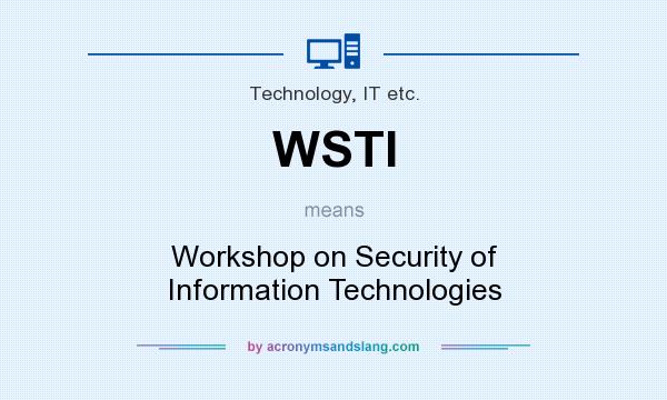 What does WSTI mean? It stands for Workshop on Security of Information Technologies