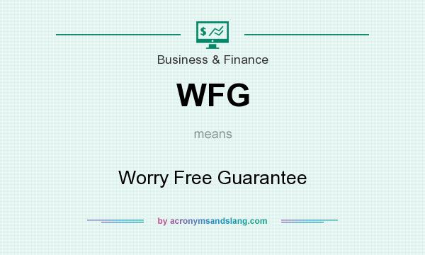 What does WFG mean? It stands for Worry Free Guarantee
