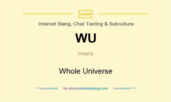 What does WU mean? It stands for Whole Universe