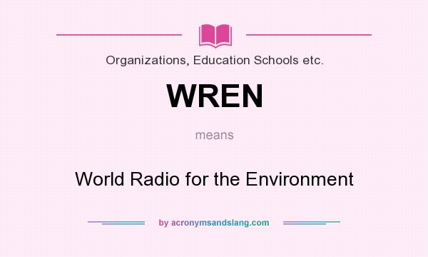What does WREN mean? It stands for World Radio for the Environment