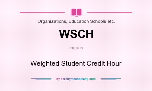 What does WSCH mean? It stands for Weighted Student Credit Hour