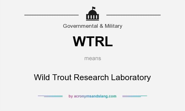 What does WTRL mean? It stands for Wild Trout Research Laboratory