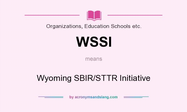 What does WSSI mean? It stands for Wyoming SBIR/STTR Initiative