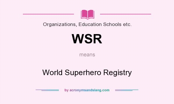 What does WSR mean? It stands for World Superhero Registry