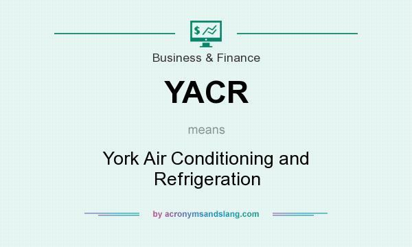 What does YACR mean? It stands for York Air Conditioning and Refrigeration