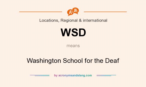What does WSD mean? It stands for Washington School for the Deaf