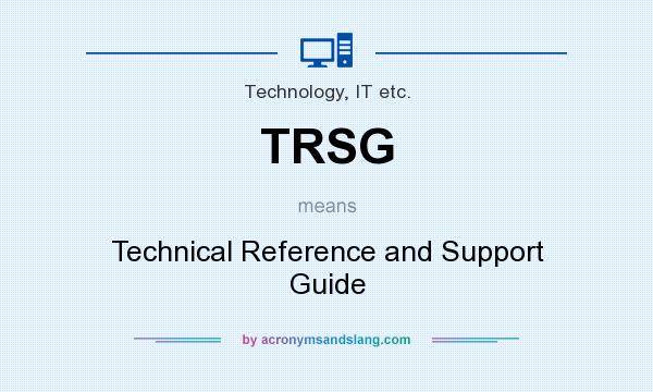What does TRSG mean? It stands for Technical Reference and Support Guide
