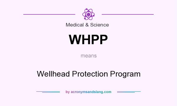 What does WHPP mean? It stands for Wellhead Protection Program