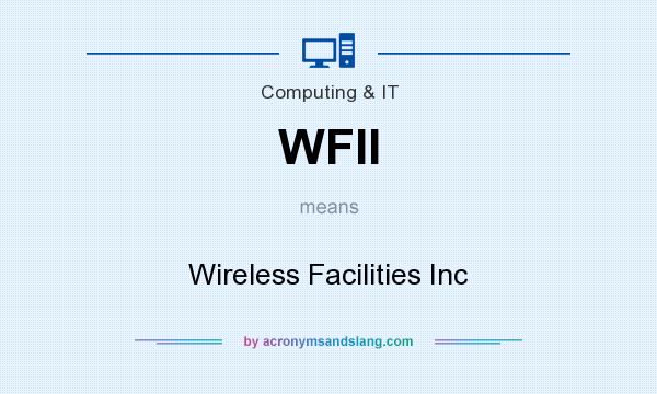 What does WFII mean? It stands for Wireless Facilities Inc