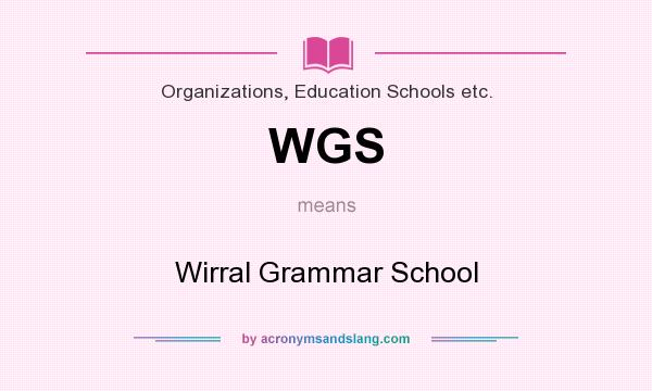 What does WGS mean? It stands for Wirral Grammar School